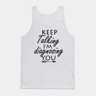 keep talking i’m diagnosing you Tank Top